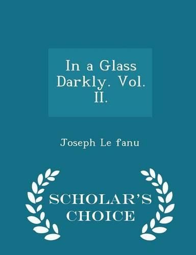 Cover image for In a Glass Darkly. Vol. II. - Scholar's Choice Edition