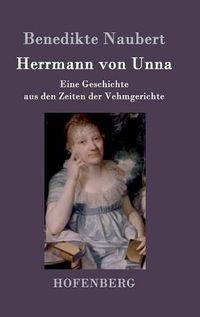 Cover image for Herrmann von Unna: Eine Geschichte aus den Zeiten der Vehmgerichte