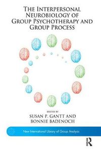 Cover image for The Interpersonal Neurobiology of Group Psychotherapy and Group Process
