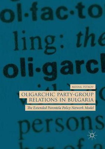 Oligarchic Party-Group Relations in Bulgaria: The Extended Parentela Policy Network Model