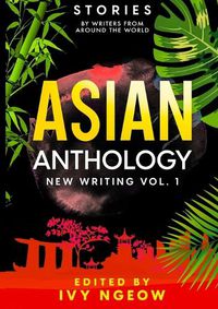 Cover image for Asian Anthology: New Writing Vol. 1: Stories by Writers from Around the World