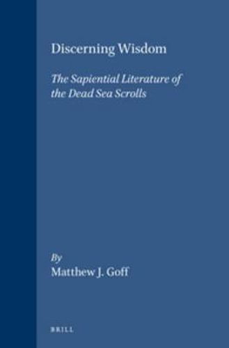 Discerning Wisdom: The Sapiential Literature of the Dead Sea Scrolls