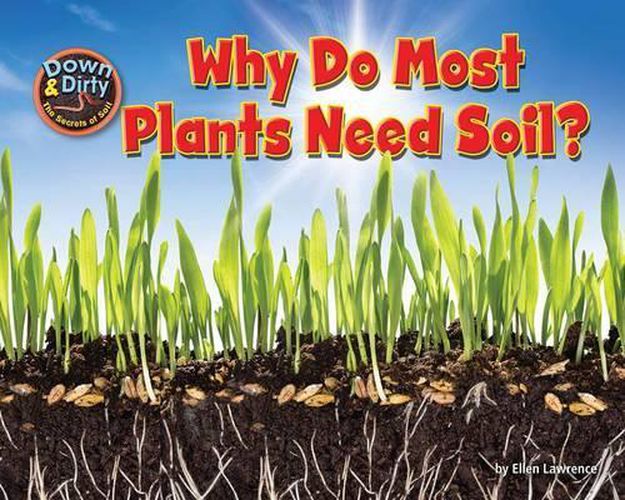 Why Do Most Plants Need Soil?: The Secrets of Soil