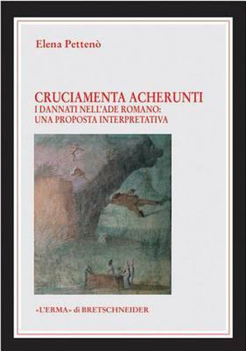 Cover image for Cruciamenta Acherunti: I Dannati Nell'ade Romano Una Proposta Interpretativa