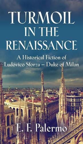 Cover image for Turmoil in the Renaissance: A Historical Fiction of Ludovico Sforza-Duke of Milan