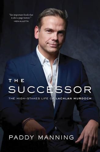 Cover image for The Successor: The High-Stakes Life of Lachlan Murdoch