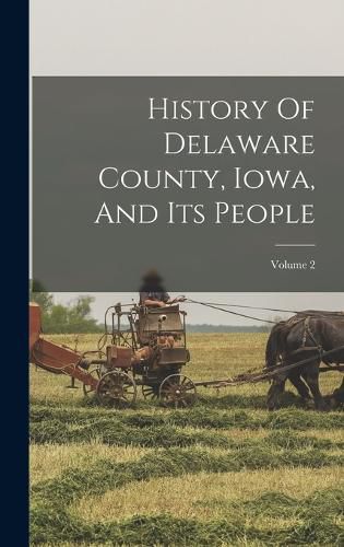 Cover image for History Of Delaware County, Iowa, And Its People; Volume 2