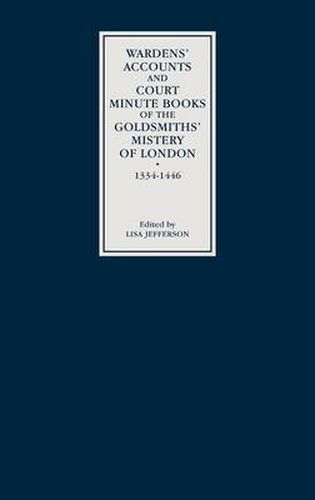 Cover image for Wardens' Accounts and Court Minute Books of the Goldsmiths' Mistery of London, 1334-1446