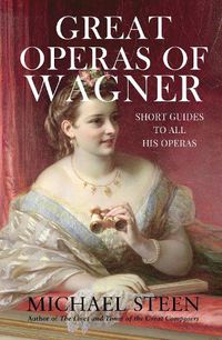 Cover image for Great Operas of Wagner: Short Guides to all his Operas