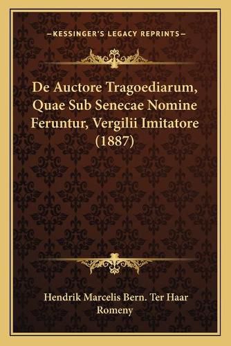 Cover image for de Auctore Tragoediarum, Quae Sub Senecae Nomine Feruntur, Vergilii Imitatore (1887)