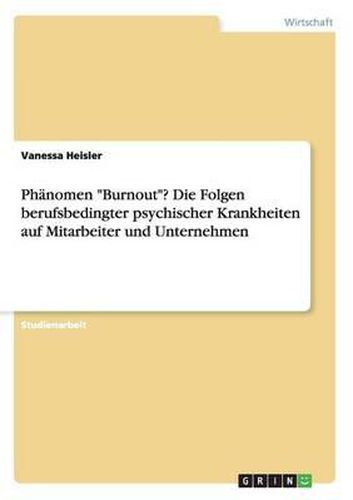 Cover image for Phanomen  Burnout ? Die Folgen Berufsbedingter Psychischer Krankheiten Auf Mitarbeiter Und Unternehmen