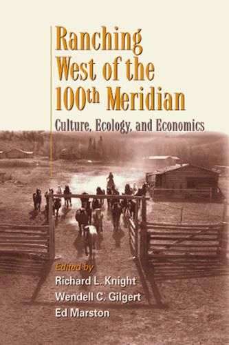 Cover image for Ranching West of the 100th Meridian: Culture, Ecology, and Economics