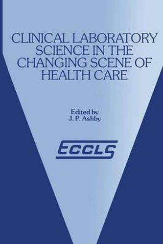 Cover image for Clinical Laboratory Science in the Changing Scene of Health Care: Proceedings of the sixth ECCLS Seminar held at Cologne, West Germany, 8th-10th May, 1985