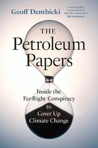 Cover image for The Petroleum Papers: Inside the Far-Right Conspiracy That Stole Our Chance of Stopping Climate Change