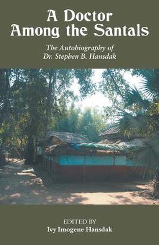 Cover image for A Doctor Among the Santals: Autobiography of Dr Stephen B Hansdak