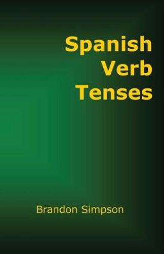 Cover image for Spanish Verb Tenses: How to Conjugate Spanish Verbs, Perfecting Your Mastery of Spanish Verbs in All the Tenses and Moods