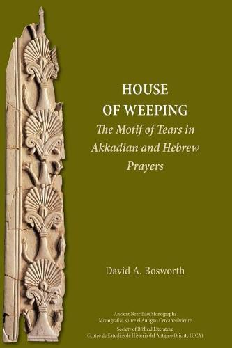 Cover image for A House of Weeping: The Motif of Tears in Akkadian and Hebrew Prayers