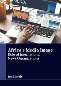 Cover image for Africa's Media Image: Role of International News Organizations