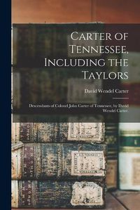 Cover image for Carter of Tennessee, Including the Taylors; Descendants of Colonel John Carter of Tennessee, by David Wendel Carter.