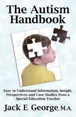 Cover image for The Autism Handbook: Easy to Understand Information, Insight, Perspectives and Case Studies from a Special Education Teacher