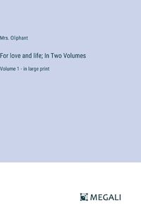 Cover image for For love and life; In Two Volumes