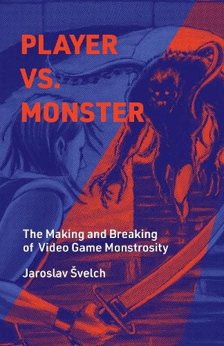 Cover image for Player vs. Monster: The Making and Breaking of Video Game Monstrosity