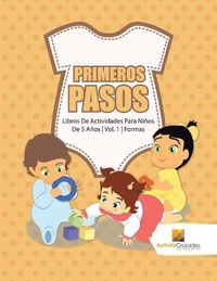 Cover image for Primeros Pasos: Libros De Actividades Para Ninos De 5 Anos Vol. 1 Formas