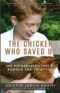 Cover image for The Chicken Who Saved Us: The Remarkable Story of Andrew and Frightful