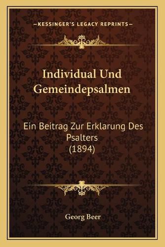 Cover image for Individual Und Gemeindepsalmen: Ein Beitrag Zur Erklarung Des Psalters (1894)