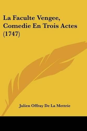 La Faculte Vengee, Comedie En Trois Actes (1747)