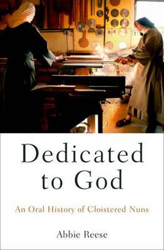 Cover image for Dedicated to God: An Oral History of Cloistered Nuns