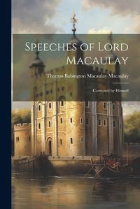 Cover image for Speeches of Lord Macaulay