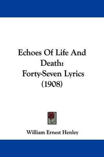 Cover image for Echoes of Life and Death: Forty-Seven Lyrics (1908)