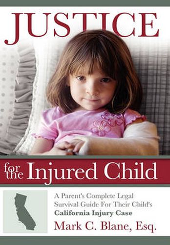 Cover image for Justice for the Injured Child: A Parent's Complete Legal Survival Guide For Their Child's California Injury Case