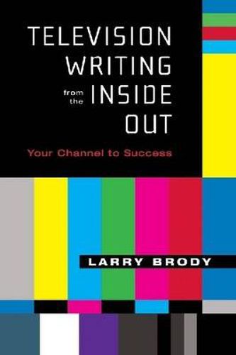 Cover image for Television Writing from the Inside Out: Your Channel to Success