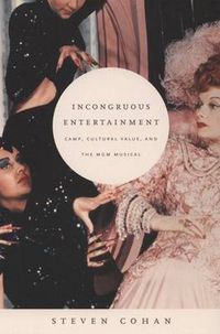 Cover image for Incongruous Entertainment: Camp, Cultural Value, and the MGM Musical