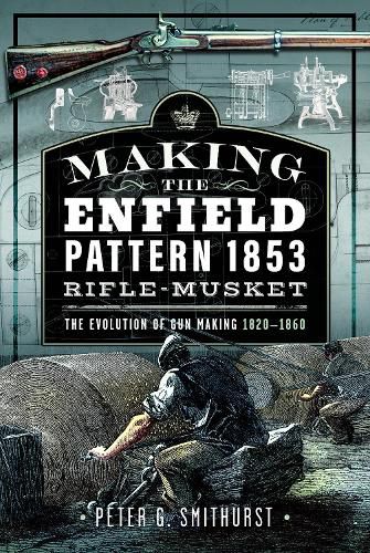 Cover image for Making the Enfield Pattern 1853 Rifle-Musket