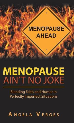 Cover image for Menopause Ain't No Joke: Blending Faith and Humor in Perfectly Imperfect Situations