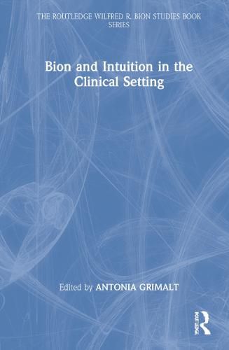 Cover image for Bion and Intuition in the Clinical Setting
