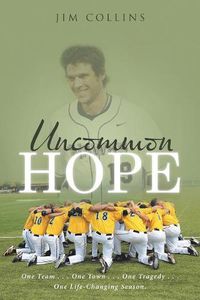 Cover image for Uncommon Hope: One Team . . . One Town . . . One Tragedy . . . One Life-Changing Season.