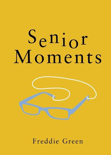 Cover image for Senior Moments: The Perfect Gift for Those Who Are Getting On a Bit