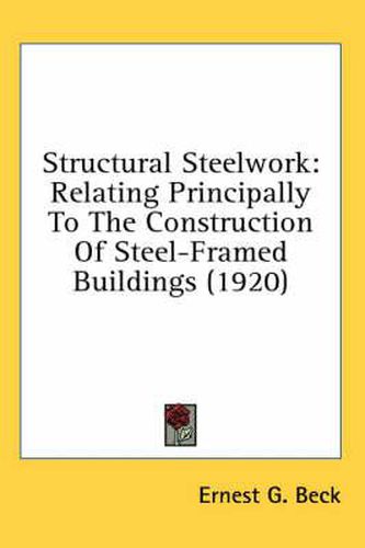 Structural Steelwork: Relating Principally to the Construction of Steel-Framed Buildings (1920)