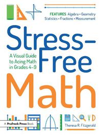 Cover image for Stress-Free Math: A Visual Guide to Acing Math in Grades 4-9