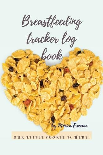 Cover image for Breastfeeding tracker log book: Amazing Logbook for Tracking Breastfeeding Information, Poop or Pee, Sleep Times and More for Your Newborn