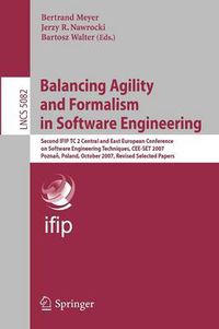 Cover image for Balancing Agility and Formalism in Software Engineering: Second IFIP TC 2 Central and East European Conference on Software Engineering Techniques, CEE-SET 2007, Poznan, Poland, October 10-12, 2007, Revised Selected Papers