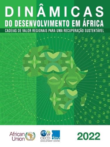 Cover image for Dinamicas Do Desenvolvimento Em Africa 2022 Cadeias de Valor Regionais Para Uma Recuperacao Sustentavel