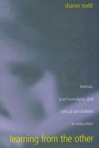 Cover image for Learning from the Other: Levinas, Psychoanalysis, and Ethical Possibilities in Education