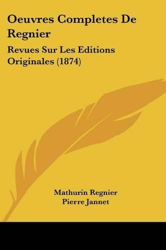 Oeuvres Completes de Regnier: Revues Sur Les Editions Originales (1874)