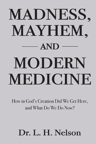 Cover image for Madness, Mayhem, and Modern Medicine