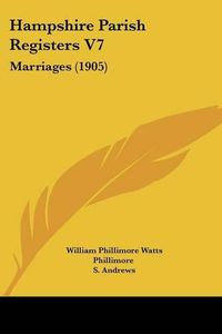 Cover image for Hampshire Parish Registers V7: Marriages (1905)